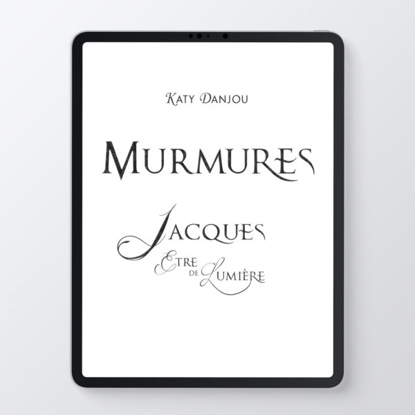 Murmures - Jacques, Être de Lumière - Katy Danjou